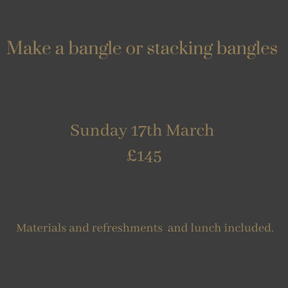 Make your own bangle or stacking bangles - Beginners class Sunday 17th March