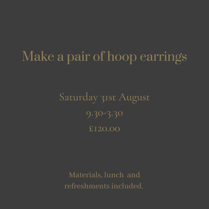 Design and make a pair of hoop earrings. - Beginners class Saturday 31st August