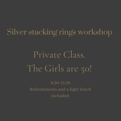 Make your own silver stacking rings - The girls are 50! PRIVATE CLASS 28th October